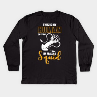 This Is My Human Costume I'm Really A Squid Shirt Halloween Kids Long Sleeve T-Shirt